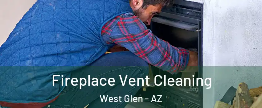 Fireplace Vent Cleaning West Glen - AZ