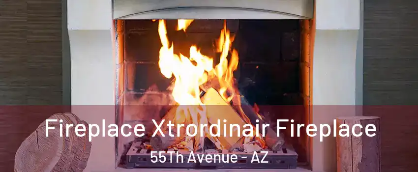 Fireplace Xtrordinair Fireplace 55Th Avenue - AZ