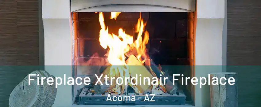 Fireplace Xtrordinair Fireplace Acoma - AZ