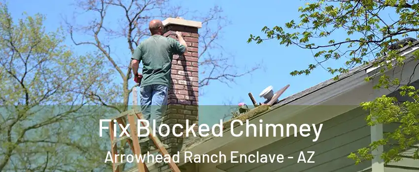 Fix Blocked Chimney Arrowhead Ranch Enclave - AZ