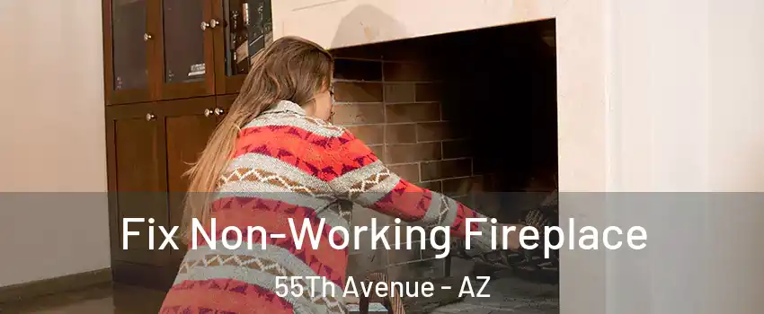 Fix Non-Working Fireplace 55Th Avenue - AZ