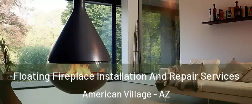 Floating Fireplace Installation And Repair Services American Village - AZ