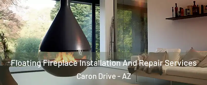 Floating Fireplace Installation And Repair Services Caron Drive - AZ