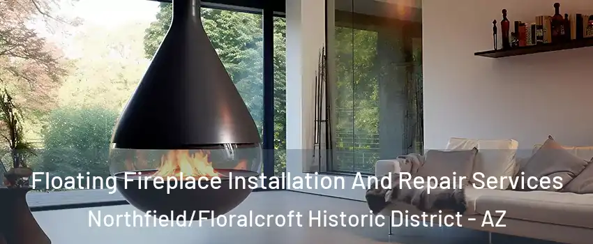 Floating Fireplace Installation And Repair Services Northfield/Floralcroft Historic District - AZ