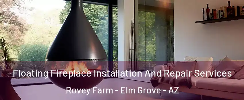 Floating Fireplace Installation And Repair Services Rovey Farm - Elm Grove - AZ