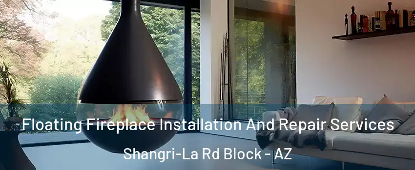 Floating Fireplace Installation And Repair Services Shangri-La Rd Block - AZ