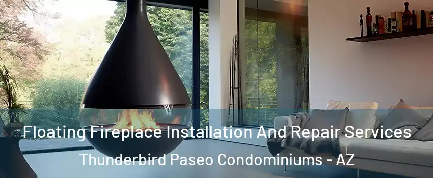 Floating Fireplace Installation And Repair Services Thunderbird Paseo Condominiums - AZ