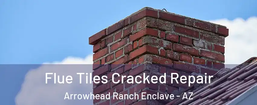 Flue Tiles Cracked Repair Arrowhead Ranch Enclave - AZ