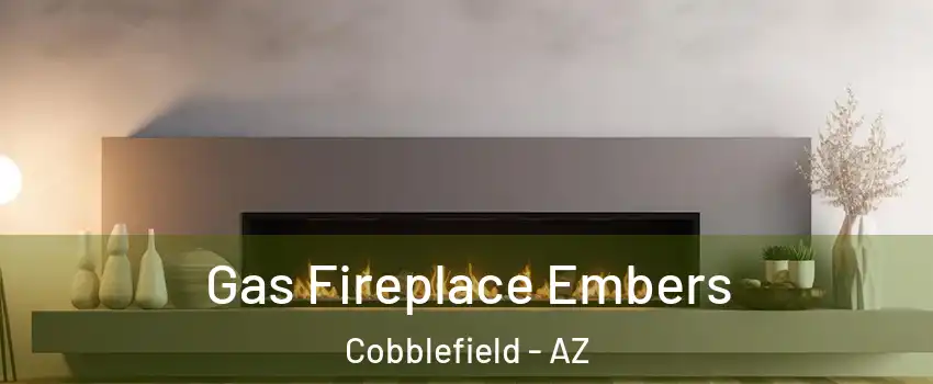 Gas Fireplace Embers Cobblefield - AZ