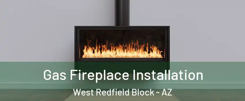 Gas Fireplace Installation West Redfield Block - AZ