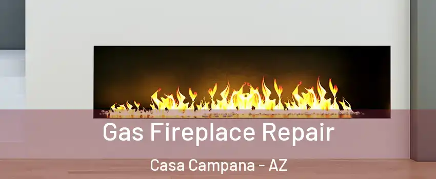 Gas Fireplace Repair Casa Campana - AZ