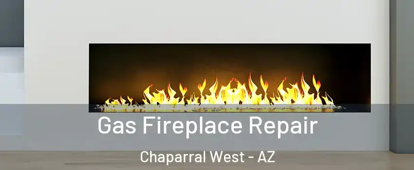 Gas Fireplace Repair Chaparral West - AZ