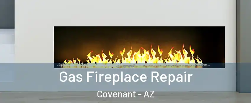 Gas Fireplace Repair Covenant - AZ