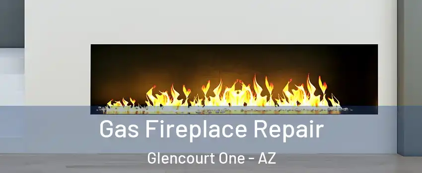 Gas Fireplace Repair Glencourt One - AZ