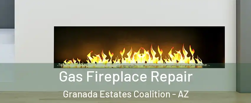 Gas Fireplace Repair Granada Estates Coalition - AZ