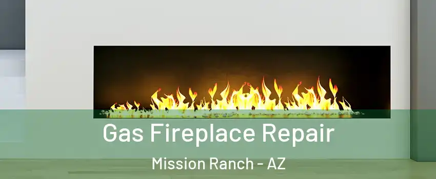 Gas Fireplace Repair Mission Ranch - AZ