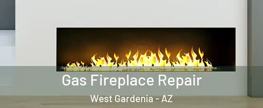 Gas Fireplace Repair West Gardenia - AZ