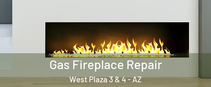 Gas Fireplace Repair West Plaza 3 & 4 - AZ