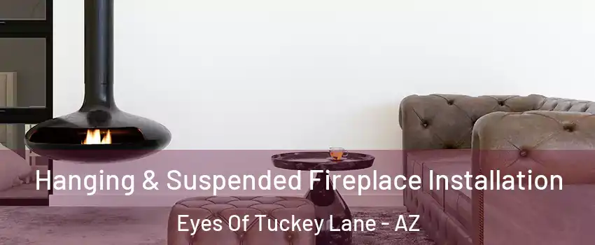 Hanging & Suspended Fireplace Installation Eyes Of Tuckey Lane - AZ