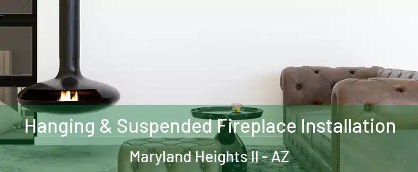 Hanging & Suspended Fireplace Installation Maryland Heights II - AZ