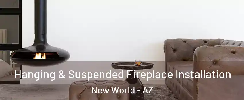 Hanging & Suspended Fireplace Installation New World - AZ