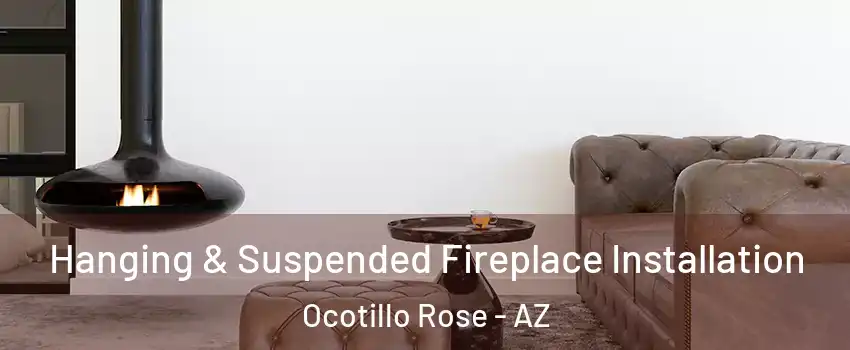 Hanging & Suspended Fireplace Installation Ocotillo Rose - AZ