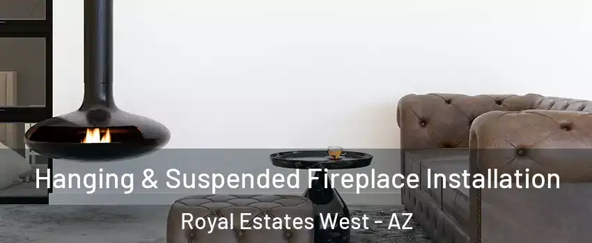 Hanging & Suspended Fireplace Installation Royal Estates West - AZ