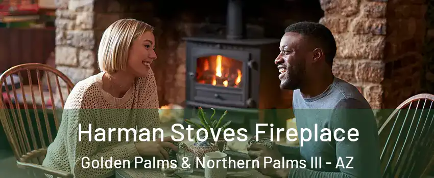 Harman Stoves Fireplace Golden Palms & Northern Palms III - AZ