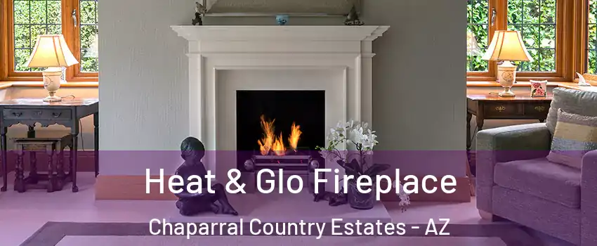 Heat & Glo Fireplace Chaparral Country Estates - AZ