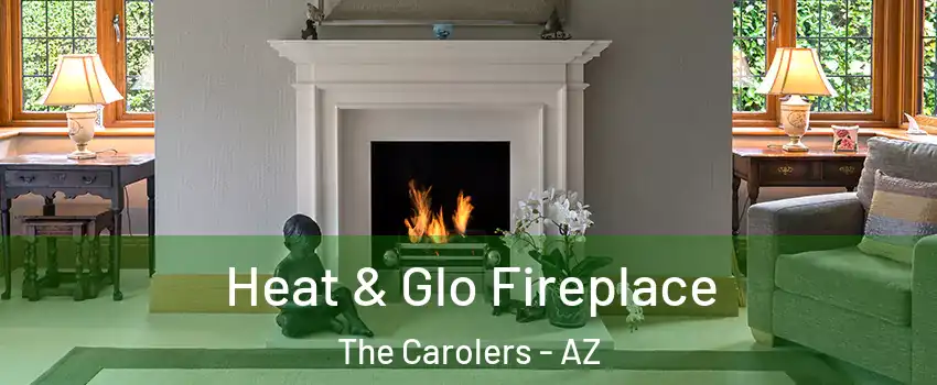 Heat & Glo Fireplace The Carolers - AZ