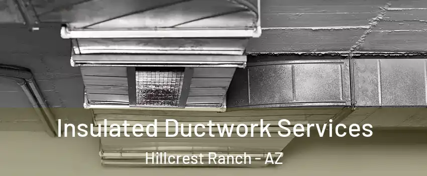 Insulated Ductwork Services Hillcrest Ranch - AZ