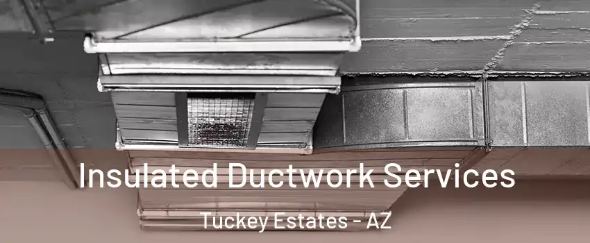 Insulated Ductwork Services Tuckey Estates - AZ