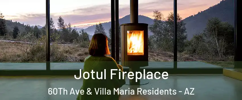 Jotul Fireplace 60Th Ave & Villa Maria Residents - AZ