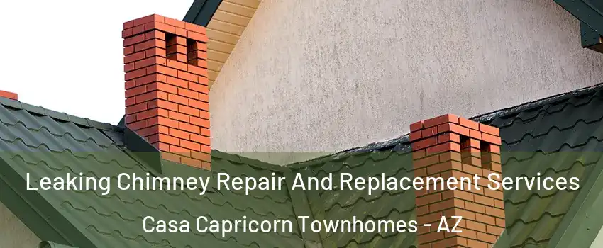 Leaking Chimney Repair And Replacement Services Casa Capricorn Townhomes - AZ