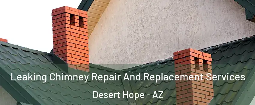 Leaking Chimney Repair And Replacement Services Desert Hope - AZ