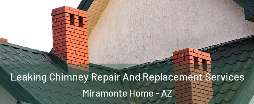 Leaking Chimney Repair And Replacement Services Miramonte Home - AZ