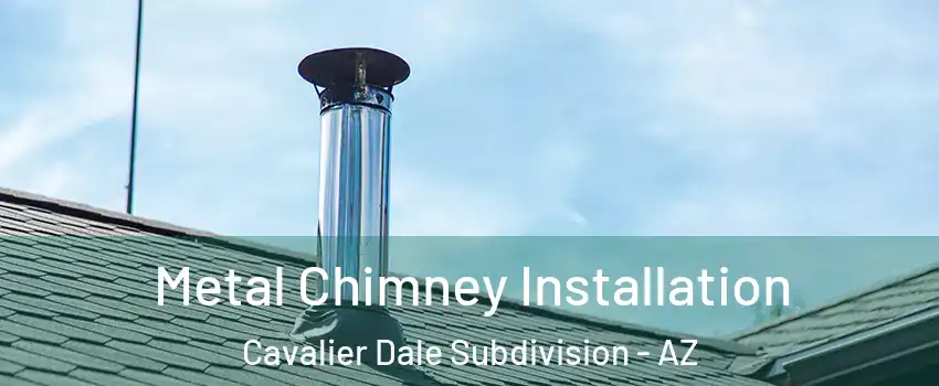 Metal Chimney Installation Cavalier Dale Subdivision - AZ