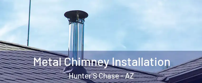 Metal Chimney Installation Hunter'S Chase - AZ