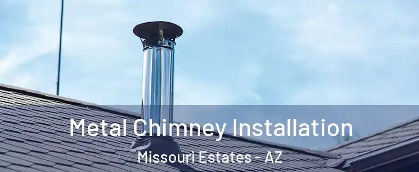 Metal Chimney Installation Missouri Estates - AZ