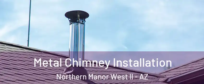 Metal Chimney Installation Northern Manor West II - AZ