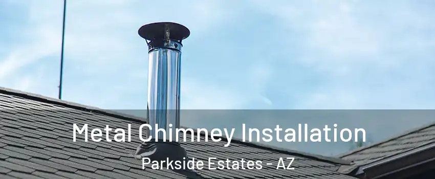 Metal Chimney Installation Parkside Estates - AZ