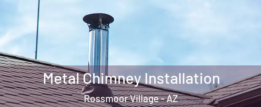 Metal Chimney Installation Rossmoor Village - AZ