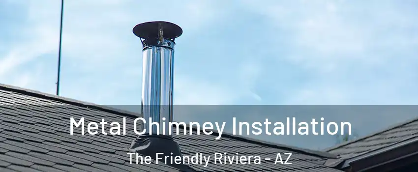 Metal Chimney Installation The Friendly Riviera - AZ