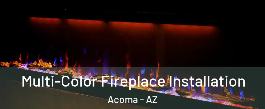 Multi-Color Fireplace Installation Acoma - AZ