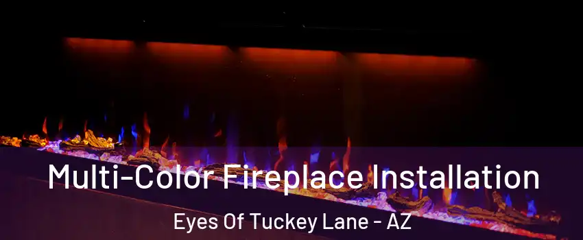 Multi-Color Fireplace Installation Eyes Of Tuckey Lane - AZ