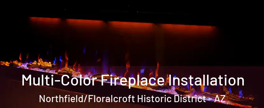 Multi-Color Fireplace Installation Northfield/Floralcroft Historic District - AZ