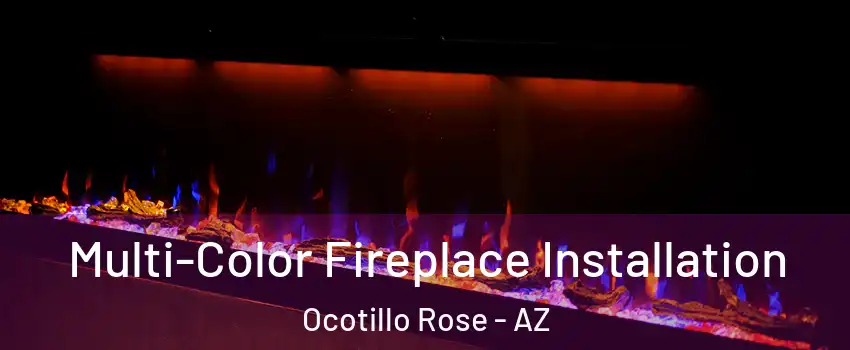 Multi-Color Fireplace Installation Ocotillo Rose - AZ