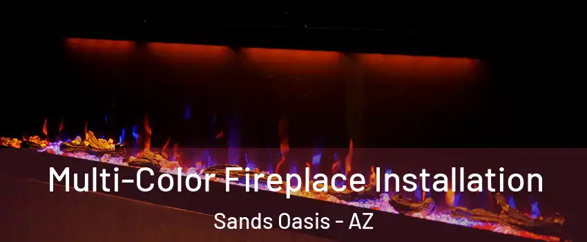 Multi-Color Fireplace Installation Sands Oasis - AZ