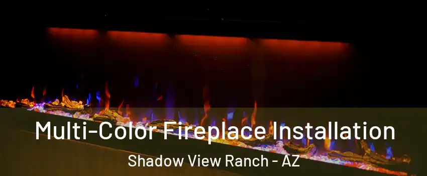 Multi-Color Fireplace Installation Shadow View Ranch - AZ