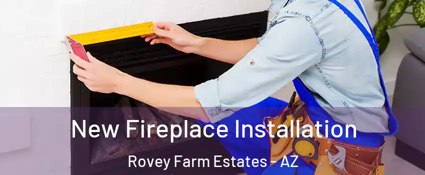 New Fireplace Installation Rovey Farm Estates - AZ